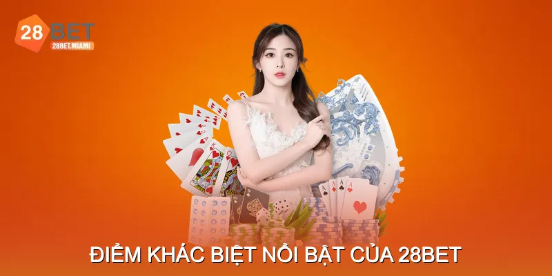 Điểm kh&aacute;c biệt nổi bật của 28bet