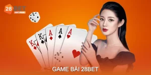 Game Bài 28BET Cách Chơi Minh Bạch Và Tỷ Lệ Thắng Cao