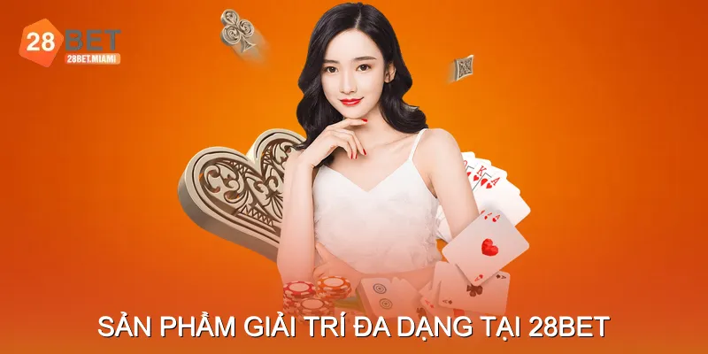 Hệ sinh th&aacute;i tr&ograve; chơi phong ph&uacute; tại 28bet