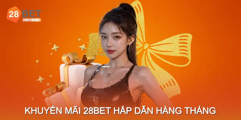 Khuyến m&atilde;i 28bet hấp dẫn h&agrave;ng th&aacute;ng