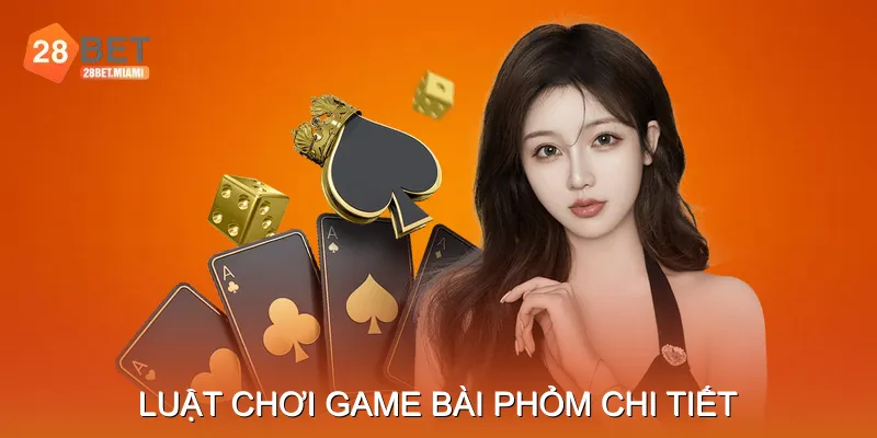 Luật chơi game bài phỏm chi tiết Luật chơi game bài phỏm chi tiết