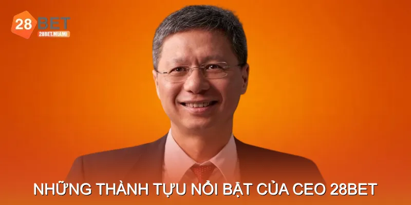 Những thành tựu nổi bật của CEO 28BET